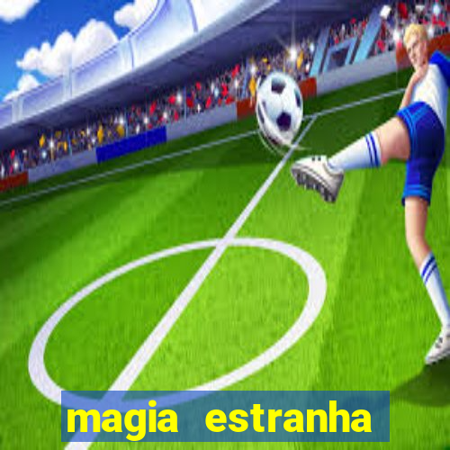 magia estranha filme completo dublado online